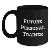 Funny Future Personal Trainer Gifts, Black Coffee Mug, Inspirational Quote for Men or Women, Unique Christmas Unique Gifts from Friends to Family - Main